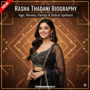 Rasha Thadani Biography And Career Highlights, EntertainmentCorner.in